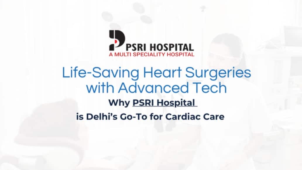 Life-Saving Heart Surgeries with Advanced Tech – Why PSRI is Delhi’s Go-To for Cardiac Care Life-Saving Heart Surgeries with Advanced Tech – Why PSRI is Delhi’s Go-To for Cardiac Care