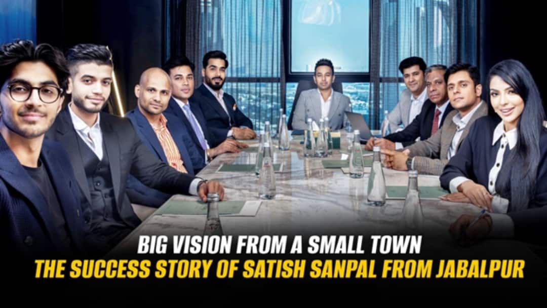 Big Vision from a Small Town: The Success Story Of Satish Sanpal From Jabalpur Big Vision from a Small Town: The Success Story Of Satish Sanpal From Jabalpur