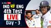 Eng vs Ind 4th Test Day 3 : चौथ्या कसोटीत इंग्लंडचा वरचष्मा, तिसऱ्या दिवशी भारतीय गोलंदाजांनी गुडघे टेकले, इंग्लंडकडे 186 धावांची आघाडी