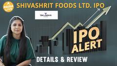 IPO Alert: Shivashrit Foods Ltd. IPO में invest करने से पहले जानें GMP, Price Band | Detailed Review