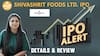 IPO Alert: Shivashrit Foods Ltd. IPO में invest करने से पहले जानें GMP, Price Band | Detailed Review