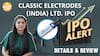 IPO Alert: Classic Electrodes (India) Ltd. IPO  में invest करने से पहले जानें GMP, Price Band