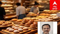 பேக்கரி பொருட்களுக்கு GST குறைப்பு: அன்புராஜன் மகிழ்ச்சி! மக்கள் குறைந்த விலையில் வாங்கலாம்!