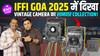 IFFI GOA 2025 में Vintage Camera का खास Collection | Ft. Sarvesh S. Deorukhakar