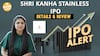 Shri Kanha Stainless IPO 2025 Full Review | Price, Lot Size, Revenue, Profit & Listing | Paisa Live