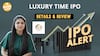 IPO Alert: Luxury Time IPO में Invest करने से पहले जानें GMP, Price Band | Paisa Live