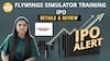 IPO Alert: Flywings Simulator Training IPO में Invest करने से पहले जानें GMP, Price Band| Paisa Live