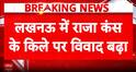Breaking News: Dispute Erupts Over Raja Kans Fort in Malihabad
