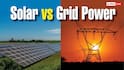 Rooftop Solar vs Grid Power: क्या हैं दोनों के फायदे-नुकसान और कौन-सा ऑप्शन है सस्ता?