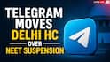 Telegram Moves Delhi High Court As Centre Bans App Ahead Of NEET-UG 21 June Re-Exam
