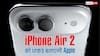 iPhone Air 2 की तैयारी में जुटी ऐप्पल, फीचर्स ऐसे मिलेंगे कि दीवानी हो जाएगी दुनिया