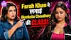Farah Khan ने Akanksha Chaudhary की लगाई जमकर क्लास