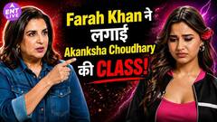 Farah Khan ने Akanksha Chaudhary की लगाई जमकर क्लास