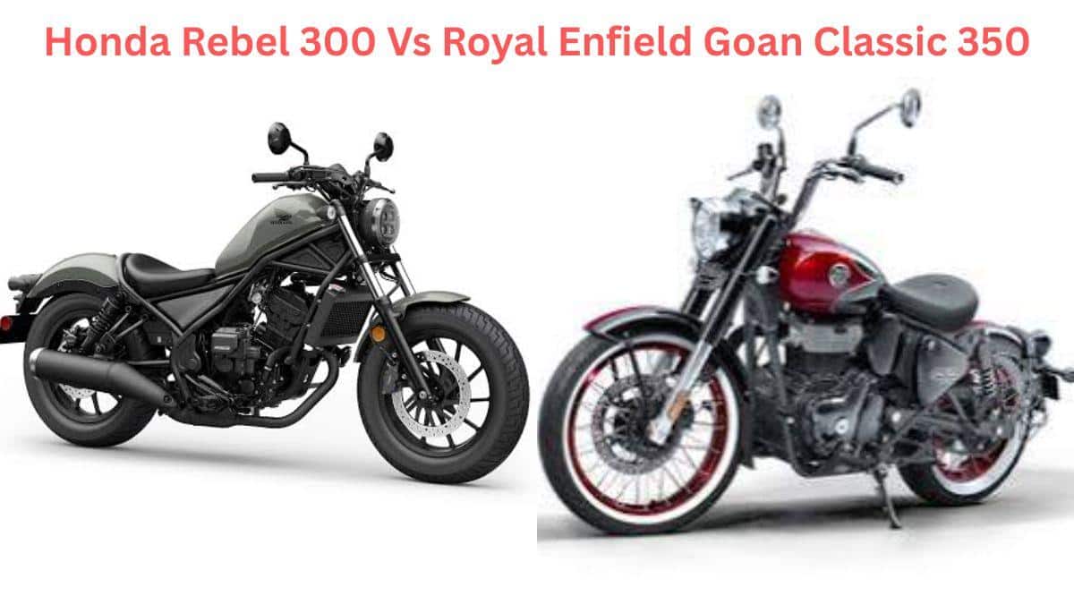 Honda Rebel 300 Vs RE Goan Classic 350: பாபர் பைக் பிரிவில் புதிய போட்டி.! என்ஃபீல்ட் கோவன் கிளாசிக் 350 உடன் மோதும் ஹோண்டா ரெபெல் 300